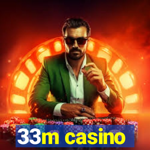 33m casino